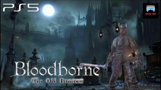 🔴Bloodborne The Old Hunter Edition  / PS5 SLIM CHILL GAMEPLAY #6