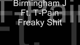 Birmingham J Ft. T-Pain - Freaky Shit [Full]