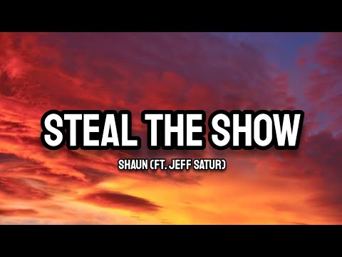 SHAUN (Ft. Jeff Satur) - Steal The Show (Lyrics)