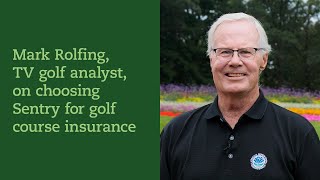 Mark Rolfing, TV golf analyst, on choosing Sentry for golf course insurance