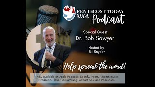 The Pentecost Today Podcast- Episode with Dr. Bob Sawyer