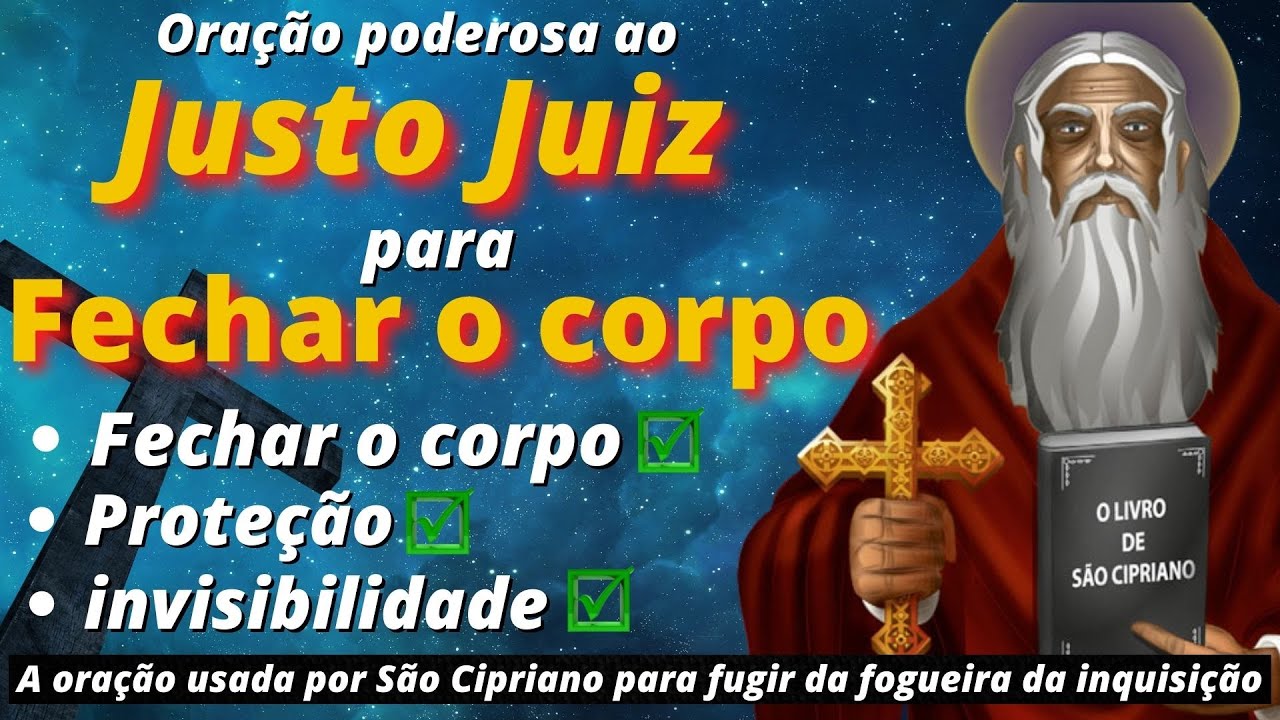 ORAÇÃO PODEROSA DE SÃO CIPRIANO AO JUSTO JUIZ - Para fechar o corpo