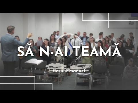 Să n-ai teamă // Corul Emanuel