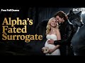 HD FULL Her Boyfriend Betrayed Her But Destiny Led Her To The Alpha King ENG SUB WEREWOLF
