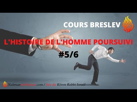 SIHAT HAVERIM - COURS BRESLEV - "L'histoire de l'homme poursuivi" - # 5/6