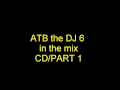 ATB the DJ 6 in the mix cd 1 