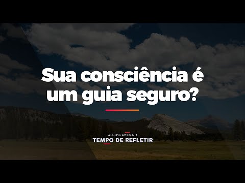 [Tempo de Refletir] Sua consciência é um guia seguro?