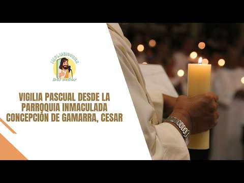 🔴 EN VIVO | Solemne Vigilia Pascual desde Gamarra, Cesar ✨🕯️