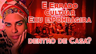 É Errado cultuar Exu e Pombagira dentro de Casa?