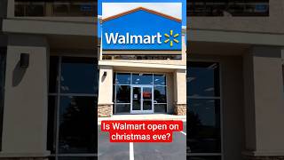 Is Walmart open today for Christmas eve