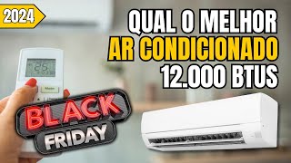 Confira os 3 Melhores Ar condicionado 12000 btus p/ comprar na black friday 2024!