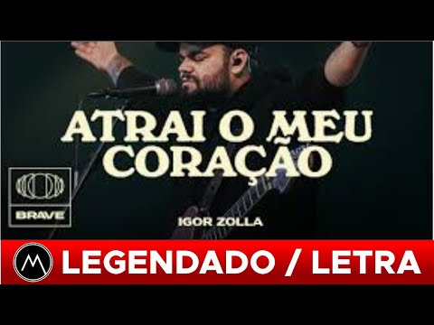 042 - ATRAI O MEU CORAÇÃO - Igor Zolla (LETRA LEGENDADO)