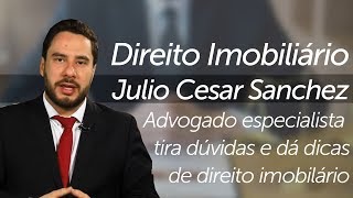 Advogado especialista tira dúvidas e dá dicas direito imobiliário