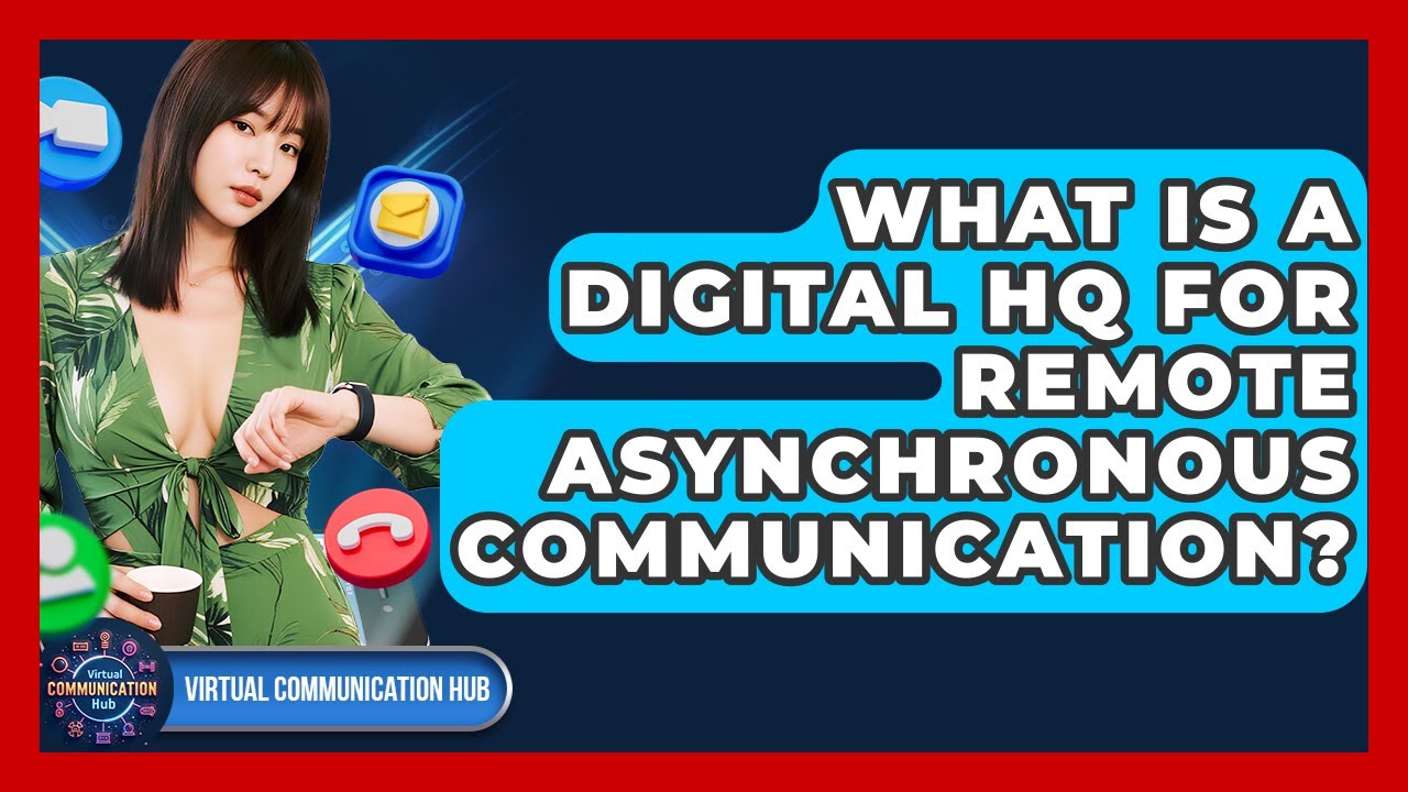 What Is A Digital HQ For Remote Asynchronous Communication? - Virtual Communication Hub