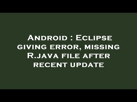 Android Eclipse Giving Error Missing R Java File After Recent Update