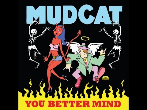 Mudcat: You Better Mind