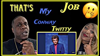 THIS TOUCHED OUR HEARTS!!!  CONWAY TWITTY - THAT&#39;S MY JOB (REACTION)