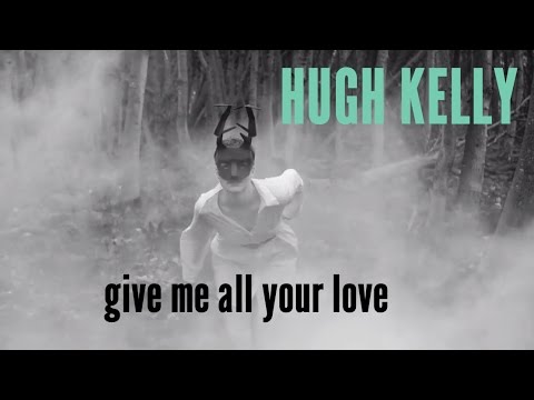 Give Me All Your Love - Hugh Kelly