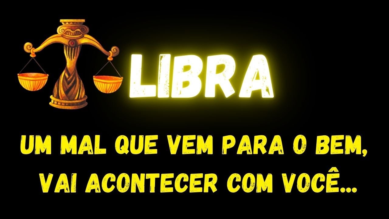 ♎️LIBRA😮UM MAL QUE VEM PARA O BEM, VAI ACONTECER COM VOCÊ...
