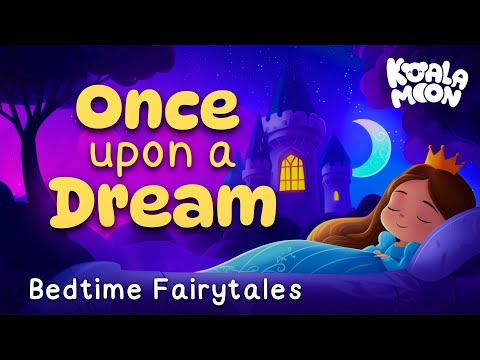 Once Upon a Dream ✨ Fairy Tale Compilation | Bedtime Stories Sleep Meditations for Kids 🌙 Koala Moon