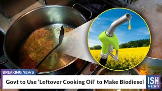 Govt to Use ‘Leftover Cooking Oil’ to Make Biodiesel