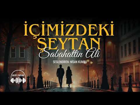İÇİMİZDEKİ ŞEYTAN | Sabahattin Ali (Seslendiren: Nisan Kumru)
