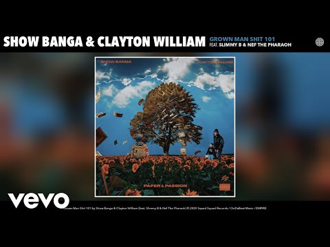 Show Banga, Clayton William - Grown Man Shit 101 (Audio) ft. Slimmy B, Nef The Pharaoh