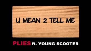Plies ft. Young Scooter - U Mean 2 Tell Me