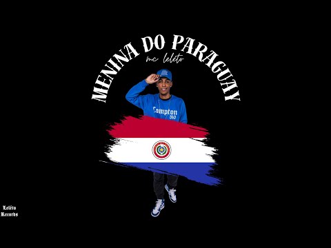 MC Leléto - Menina do Paraguay 🇵🇾 (DJ Leléto)