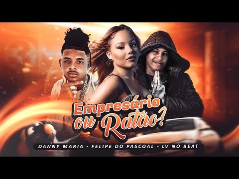DANNY MARIA E FELIPE DO PASCOAL E LV NO BEAT - EMPRESÁRIO OU RATÃO