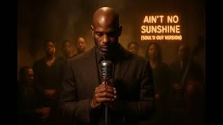 DMX - AIN'T NO SUNSHINE (Raw Pain Blues Version) 