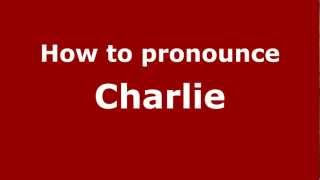 How to pronounce Charlie