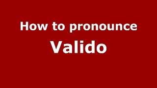 How to pronounce Valido