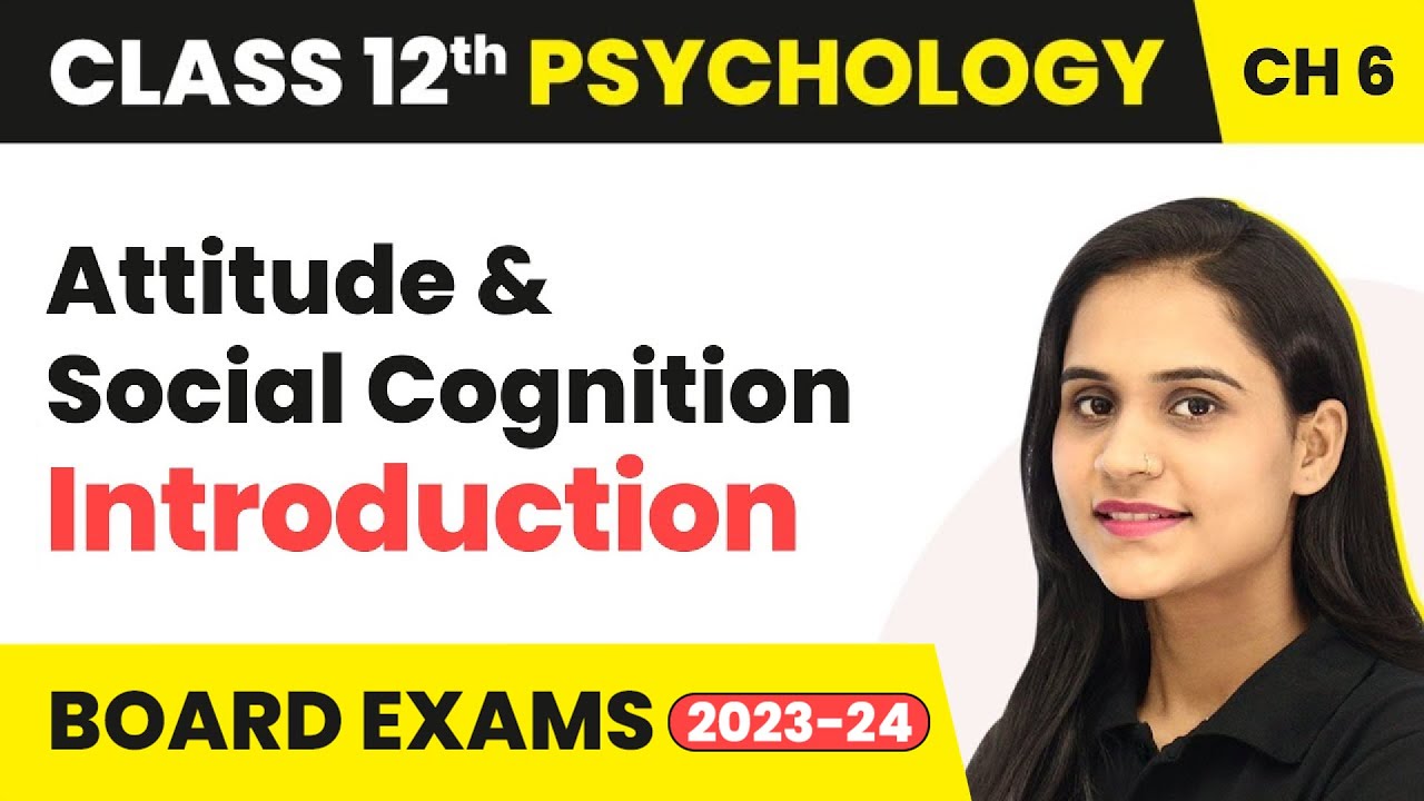 Attitude & Social Cognition - Introduction | Class 12 Psychology Chapter 6 | CBSE 2024-25