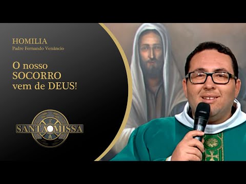 O nosso SOCORRO vem de DEUS! - Homilia Padre Fernando Venâncio - 08/06/2020