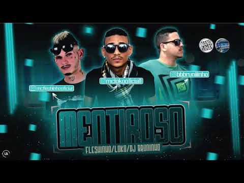 FLESHINHO E MC LOKO E DJ BRUNINHO MENTIROSO MÚSICA NOVA 2017