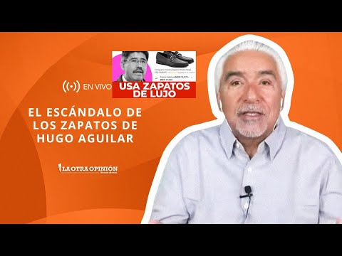 EL ESCÁNDALO DE LOS ZAPATOS DE HUGO AGUILAR | La Otra Opinión