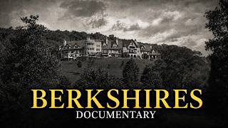 How America's Millionaires Built a Paradise — Then Walked Away: The Berkshires
