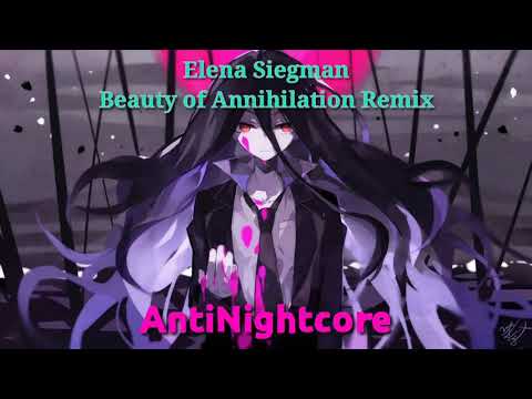 Elena Siegman - Beauty Of Annihilation Remix ( AntiNightcore ) The Giant Song