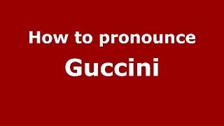 How to pronounce Guccini