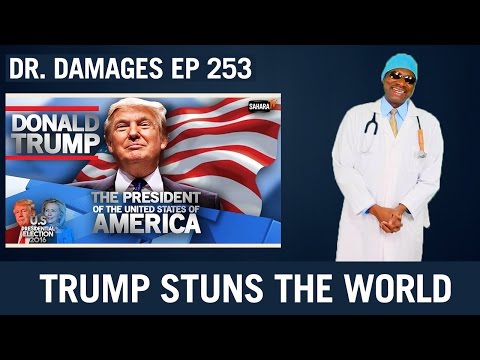 Dr. Damages Ep 253 - Trump Stuns The World