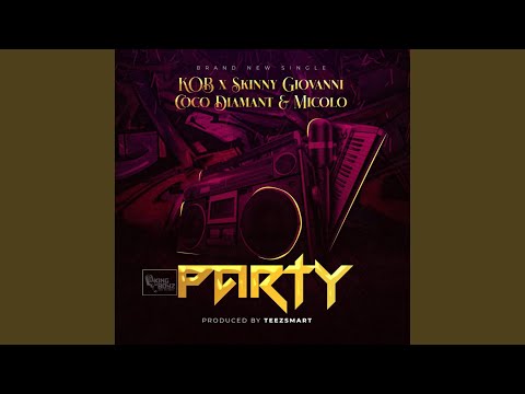 PARTY (feat. "KOB"DOPEST SKINNY GIOVANNI COCO DIAMANT & MICOLO")