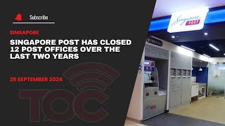 Singapore Post has closed 12 post offices over the last two years