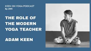 Keen on Yoga Podcast Ep 265 Adam Keen – The Modern Yoga Teacher