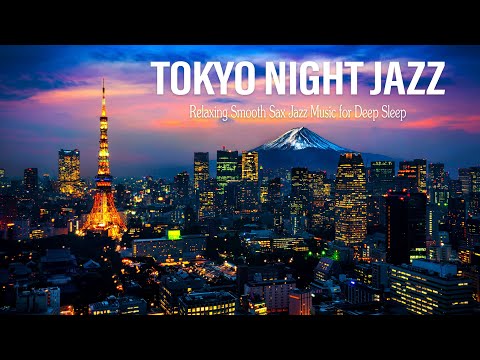 Tokyo Night Jazz - Relaxing Smooth Saxophone Jazz Music - Ethereal Jazz Music |Soft Background Music