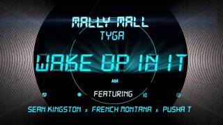 Mally Mall &quot;Wake Up In It&quot; ft Sean Kingston x TYGA x French Montana x Pusha T