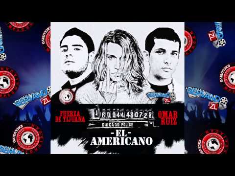 Fuerza De Tijuana Ft. Omar Ruiz - El Americano (Estudio 2014)