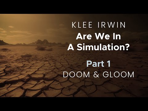 Klee Irwin – Are we Living In A Simulation? – Part 1 – Doom and Gloom
