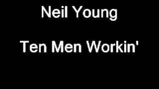 Neil Young- Ten Men Workin&#39;