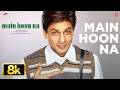 Main Hoon Na 8K Full Song Shah Rukh Khan Sonu Nigam Shreya Ghoshal Anu Malik Javed Akhtar